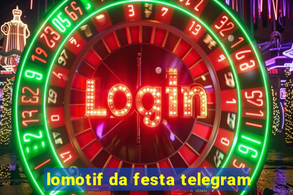 lomotif da festa telegram